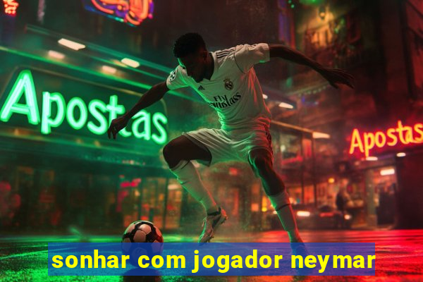 sonhar com jogador neymar